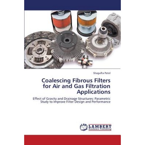 Coalescing Fibrous Filters for Air and Gas Filtration Applications Paperback, LAP Lambert Academic Publishing