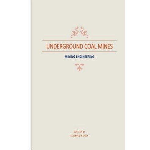 Underground Coal Mines: Based on Syllabus Prescribed by Csvtu 4th Semester (Mining Engineering) Paperback, Createspace Independent Publishing Platform