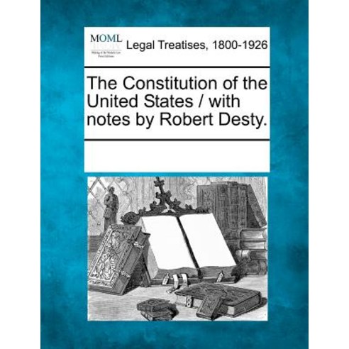 The Constitution of the United States / With Notes by Robert Desty. Paperback, Gale, Making of Modern Law