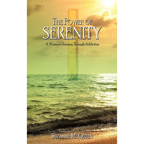 The Power of Serenity: A Woman''s Journey Through Addiction Paperback, Authorhouse
