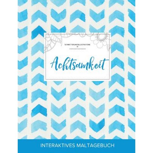 Maltagebuch Fur Erwachsene: Achtsamkeit (Schmetterlingsillustrationen Wasserfarben Fischgratenmuster) Paperback, Adult Coloring Journal Press