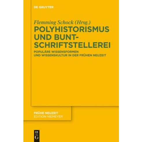 Polyhistorismus Und Buntschriftstellerei: Populare Wissensformen Und Wissenskultur in Der Fruhen Neuzeit Hardcover, Walter de Gruyter