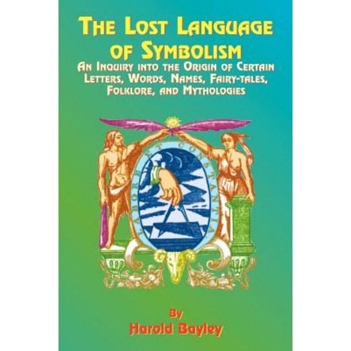 The Lost Language of Symbolism: An Inquiry Into the Origin of Certain Letters Words Names Fairy-Tales Folklore and Mythologies Paperback, Book Tree