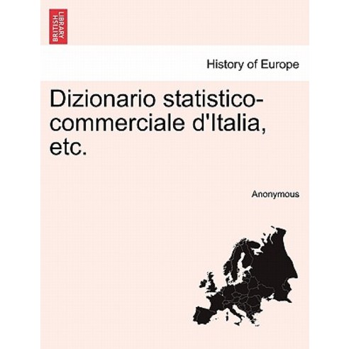 Dizionario Statistico-Commerciale D''Italia Etc. Paperback, British Library, Historical Print Editions