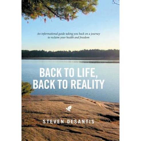 Back to Life Back to Reality: An Informational Guide Taking You Back on a Journey to Reclaim Your Health and Freedom Hardcover, Xlibris