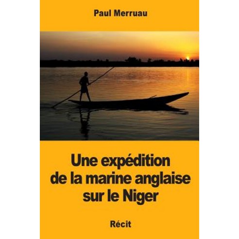 Une Expedition de la Marine Anglaise Sur Le Niger Paperback, Createspace Independent Publishing Platform