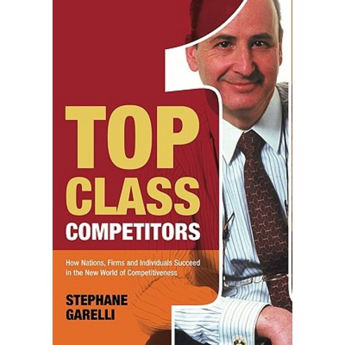 Top Class Competitors: How Nations Firms and Individuals Succeed in the New World of Competitiveness Hardcover, Wiley