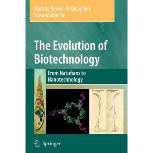 The Evolution of Biotechnology: From Natufians to Nanotechnology Paperback, Springer