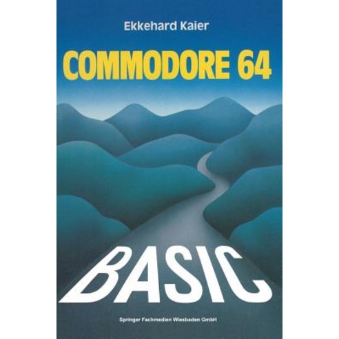 Basic-Wegweiser Fur Den Commodore 64: Datenverarbeitung Mit Basic 2.0 Basic 4.0 Und Simon''s Basic Paperback, Vieweg+teubner Verlag