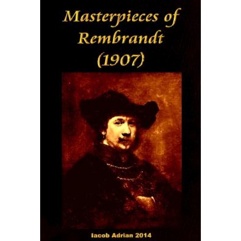 Masterpieces of Rembrandt (1907) Paperback, Createspace Independent Publishing Platform