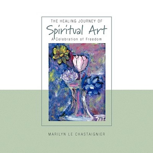 The Healing Journey of Spiritual Art Paperback, Xlibris