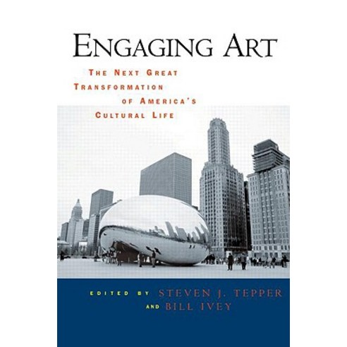 Engaging Art: The Next Great Transformation of America''s Cultural Life Hardcover, Routledge