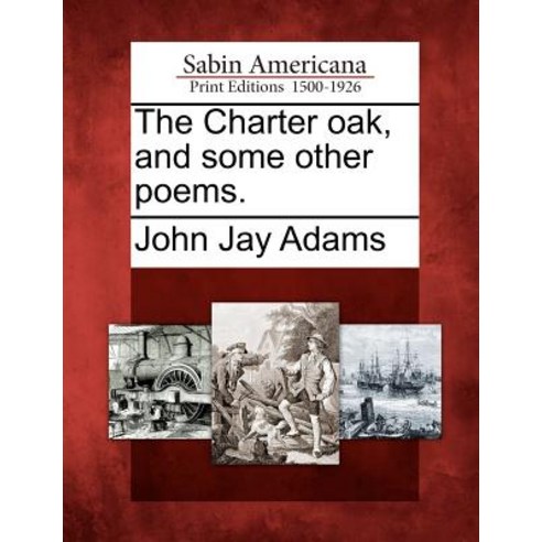 The Charter Oak and Some Other Poems. Paperback, Gale Ecco, Sabin Americana