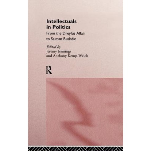 Intellectuals in Politics: From the Dreyfus Affair to Salman Rushdie Hardcover, Routledge