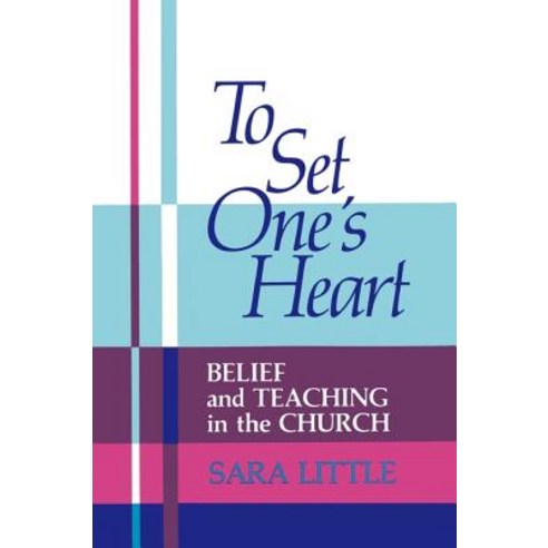 To Set One''s Heart: Belief and Teaching in the Church Paperback, Westminster John Knox Press