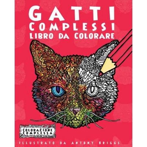 Gatti Complessi - Libro Da Colorare: Divertimento Rilassante Per Adulti E Bambini Paperback, Createspace Independent Publishing Platform