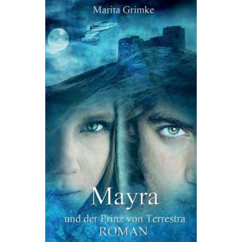 Mayra Und Der Prinz Von Terrestra Paperback, Createspace Independent Publishing Platform