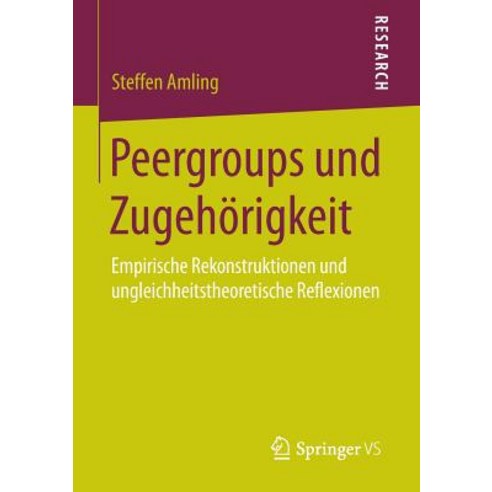 Peergroups Und Zugehorigkeit: Empirische Rekonstruktionen Und Ungleichheitstheoretische Reflexionen Paperback, Springer vs