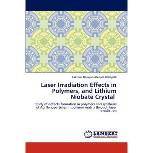 Laser Irradiation Effects in Polymers and Lithium Niobate Crystal Paperback, LAP Lambert Academic Publishing
