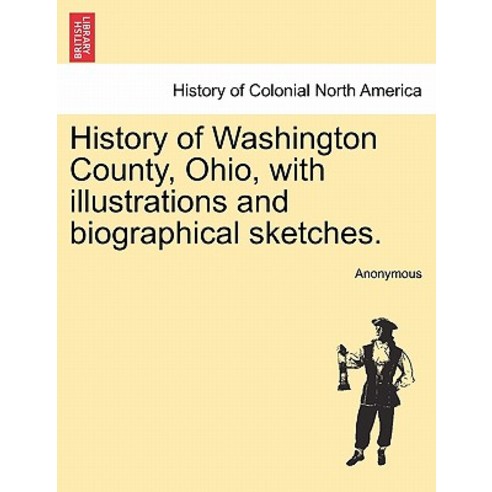 History of Washington County Ohio with Illustrations and Biographical Sketches. Paperback, British Library, Historical Print Editions