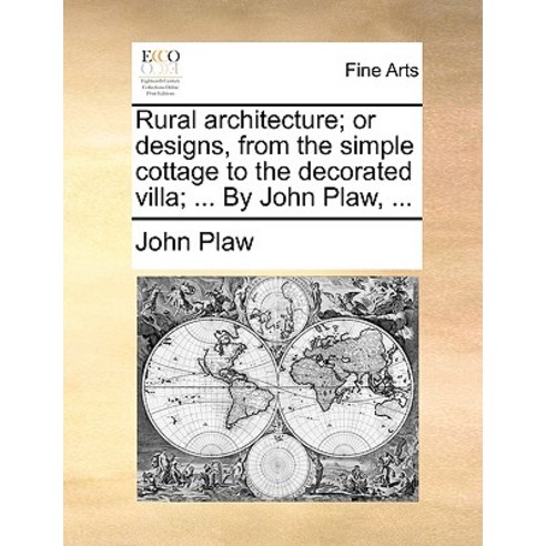 Rural Architecture; Or Designs from the Simple Cottage to the Decorated Villa; ... by John Plaw ... Paperback, Gale Ecco, Print Editions