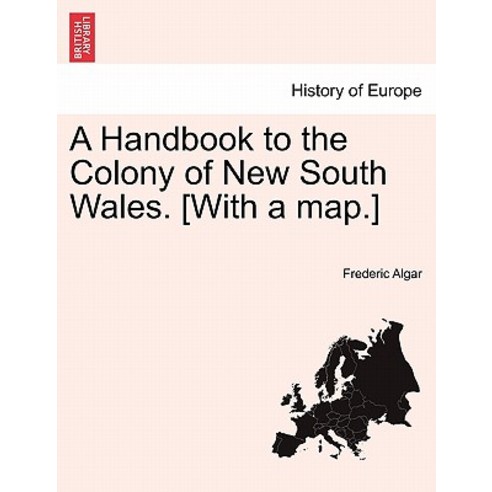 A Handbook to the Colony of New South Wales. [With a Map.] Paperback, British Library, Historical Print Editions