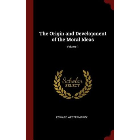 The Origin and Development of the Moral Ideas; Volume 1 Hardcover, Andesite Press