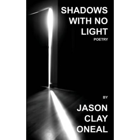 Shadows with No Light: Poetry Paperback, Jason Clay Oneal