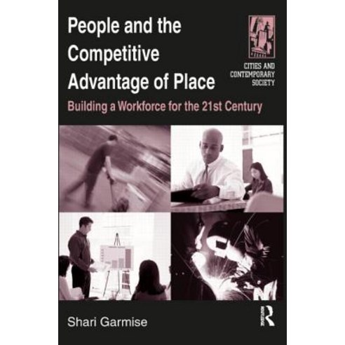 People and the Competitive Advantage of Place: Building a Workforce for the 21st Century Paperback, M.E. Sharpe