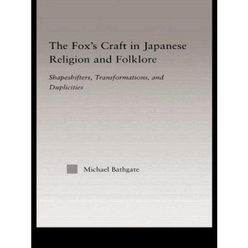 The Fox''s Craft in Japanese Religion and Culture: Shapeshifters Transformations and Duplicities Paperback, Routledge