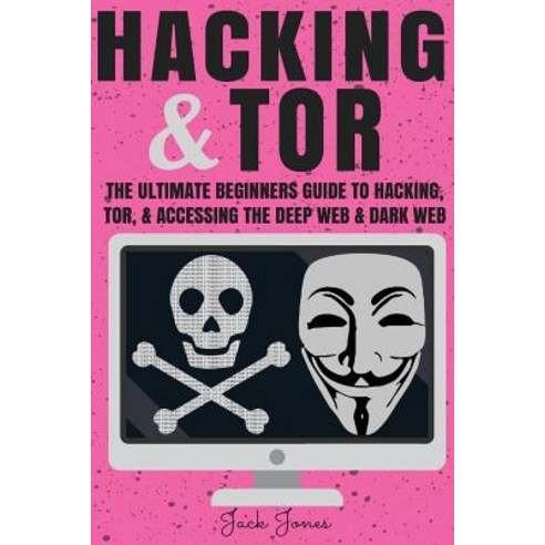 Hacking & Tor: The Ultimate Beginners Guide to Hacking Tor & Accessing the Deep Web & Dark Web Paperback, Createspace Independent Publishing Platform