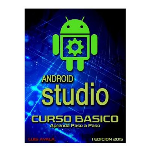 Android Studio Curso Basico: Aprenda Paso a Paso Paperback, Createspace Independent Publishing Platform