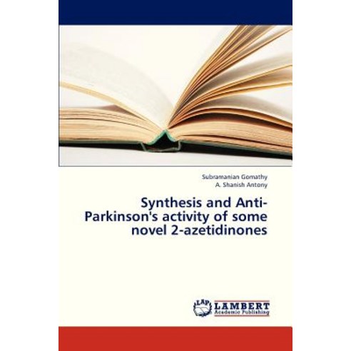 Synthesis and Anti-Parkinson''s Activity of Some Novel 2-Azetidinones Paperback, LAP Lambert Academic Publishing