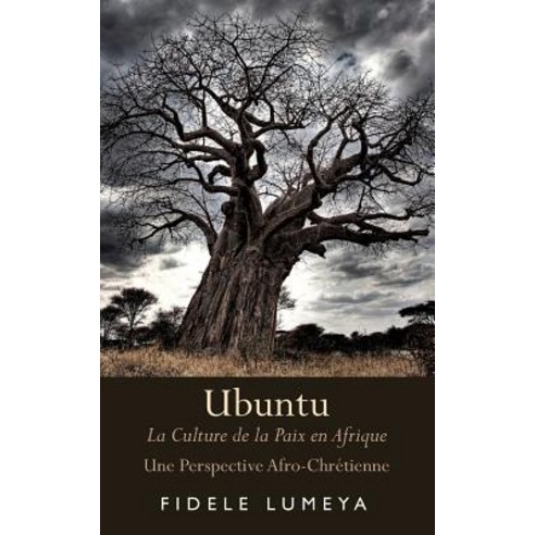 Ubuntu: La Culture de La Paix En Afrique Paperback, Createspace Independent Publishing Platform