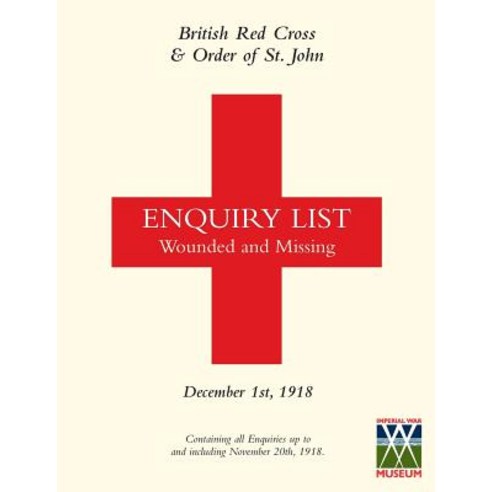 British Red Cross and Order of St John Enquiry List for Wounded and Missing: December 1st 1918 Part One Paperback, Naval & Military Press