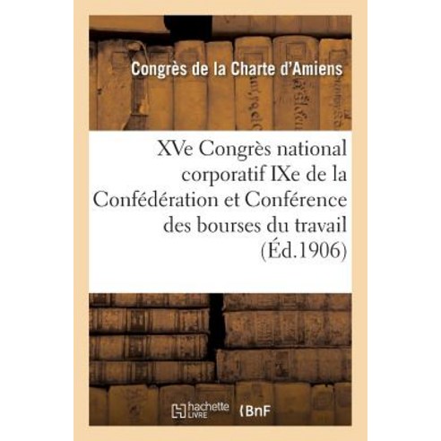Xve Congres National Corporatif Ixe de la Confederation Et Conference Des Bourses Du Travail Paperback, Hachette Livre - Bnf