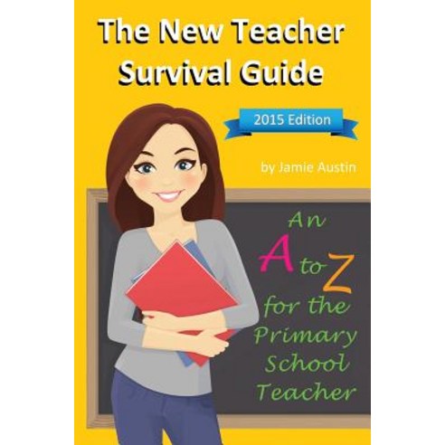 The New Teacher Survival Guide: An A-Z for the Primary School Teacher Paperback, Bennion Kearny Limited