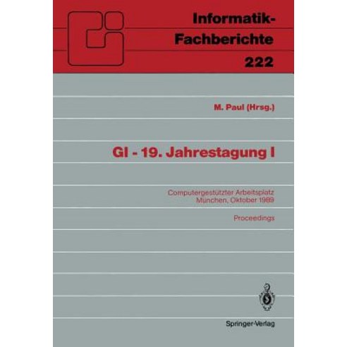GI -- 19. Jahrestagung I: Computergestutzter Arbeitsplatz Munchen 18.-20. Oktober 1989 Proceedings Paperback, Springer