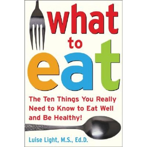 What to Eat: The Ten Things You Really Need to Know to Eat Well and Be Healthy Paperback, McGraw-Hill Education