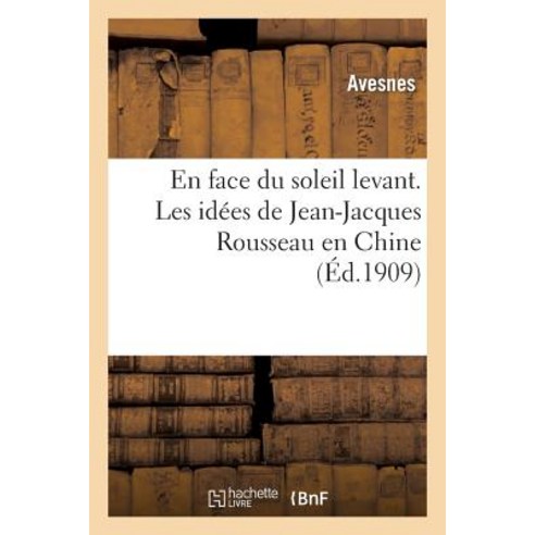 En Face Du Soleil Levant. Les Idees de Jean-Jacques Rousseau En Chine. Le Traditionalisme Japonais Paperback, Hachette Livre - Bnf