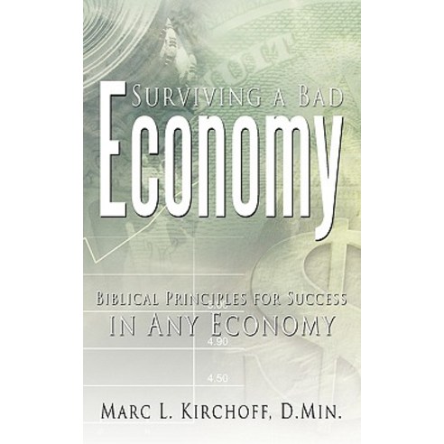 Surviving a Bad Economy: Biblical Principles for Success in Any Economy ...