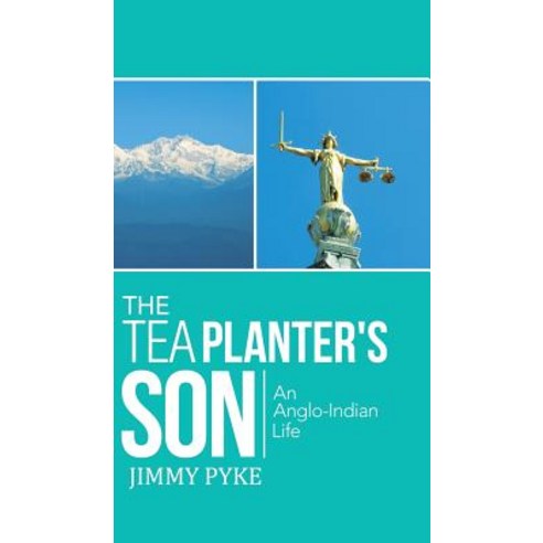 The Tea Planter''s Son: An Anglo-Indian Life Hardcover, Partridge Publishing