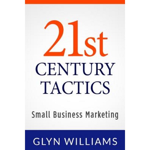 21st Century Tactics: : Small Business Marketing Paperback, Createspace Independent Publishing Platform