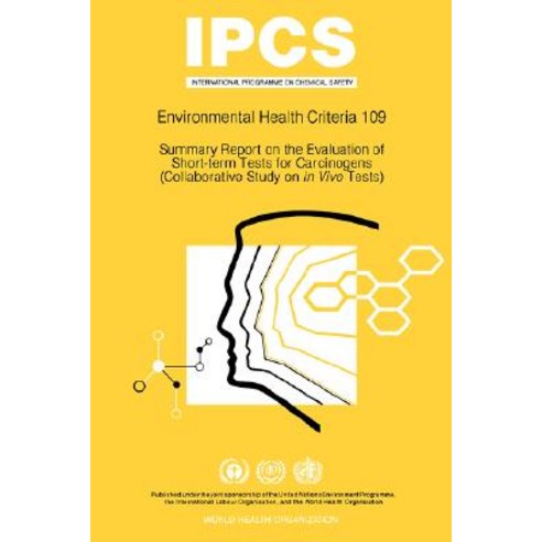 Summary Report on the Evaluation of Short-Term Tests for Carcinogens: Environmental Health Criteria Series No 109 Paperback, World Health Organization