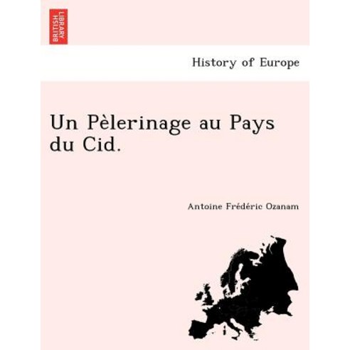 Un Pe Lerinage Au Pays Du Cid. Paperback, British Library, Historical Print Editions