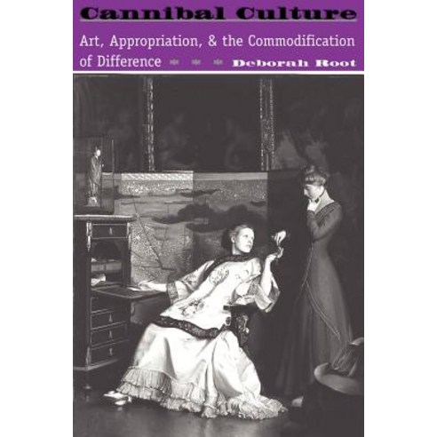 Cannibal Culture: Art Appropriation and the Commodification of ...