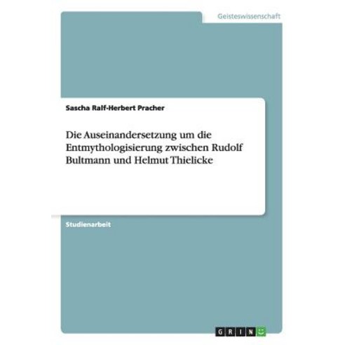 Die Auseinandersetzung Um Die Entmythologisierung Zwischen Rudolf Bultmann Und Helmut Thielicke Paperback, Grin Verlag Gmbh