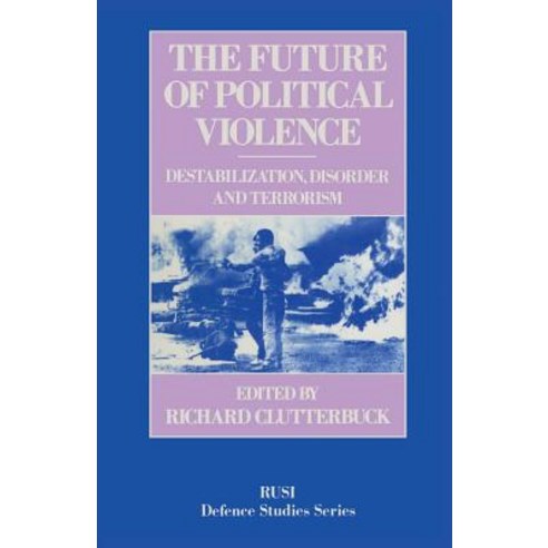 The Future of Political Violence: Destabilization Disorder and Terrorism Paperback, Palgrave MacMillan