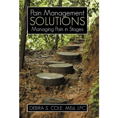 Pain Management Solutions: Managing Pain in Stages Hardcover, iUniverse