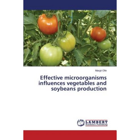 Effective Microorganisms Influences Vegetables and Soybeans Production Paperback, LAP Lambert Academic Publishing
